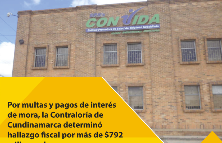 Por multas y pagos de interés de mora, la Contraloría de Cundinamarca determinó hallazgo fiscal por más de $792 millones de pesos a CONVIDA-EPS