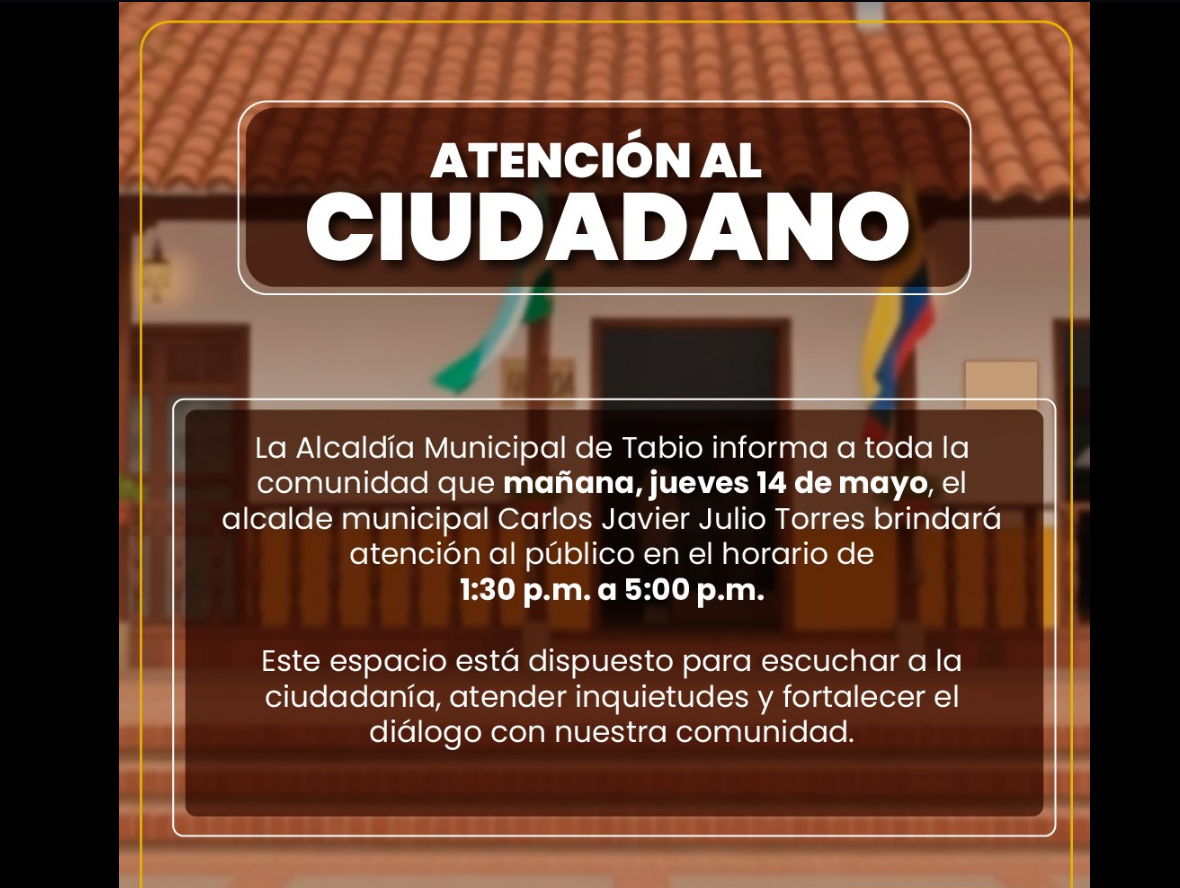Alcalde Carlos Javier Julio Torres del municipio de |Tabio| brindará atención a la |comunidad| este 14 de mayo