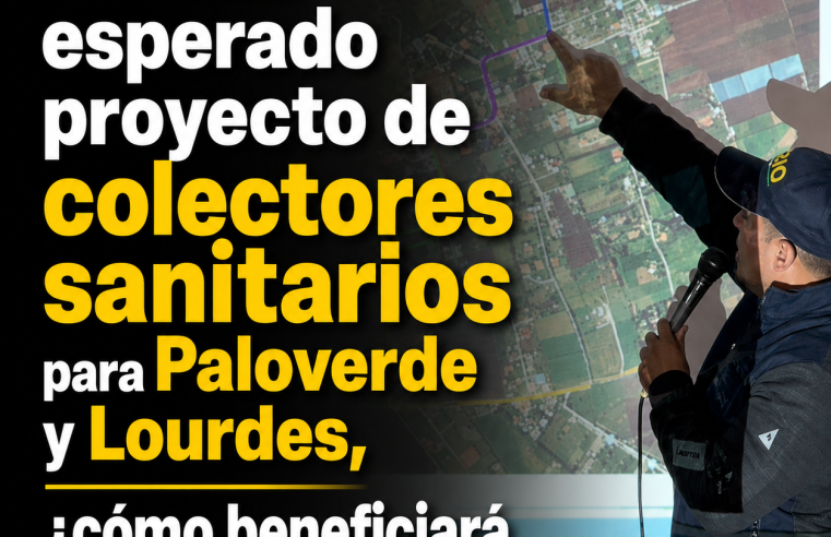 🚧💧 Avanza esperado proyecto de colectores sanitarios para Paloverde y Lourdes, ¿cómo beneficiará a las familias? + Video