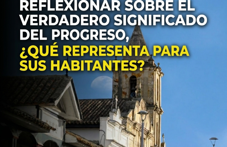 🚀🤝 |Tocancipá| invita a reflexionar sobre el verdadero significado del progreso, ¿qué representa para sus habitantes?