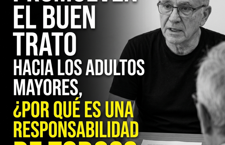 👵💙 Promueven el buen trato hacia los |adultos mayores|, ¿por qué es una responsabilidad de todos?