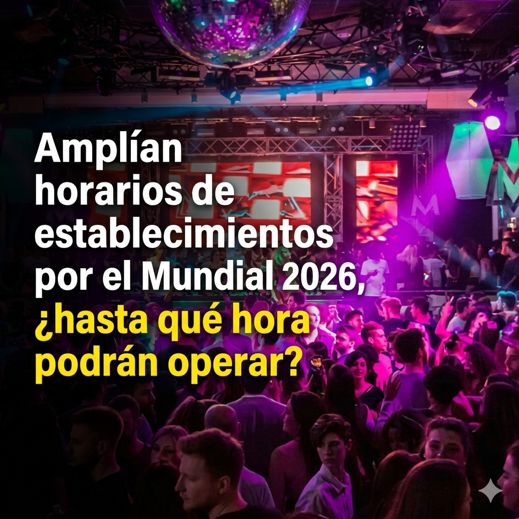 ⚽🕚 Amplían horarios de establecimientos por el Mundial 2026, ¿hasta qué hora podrán operar?