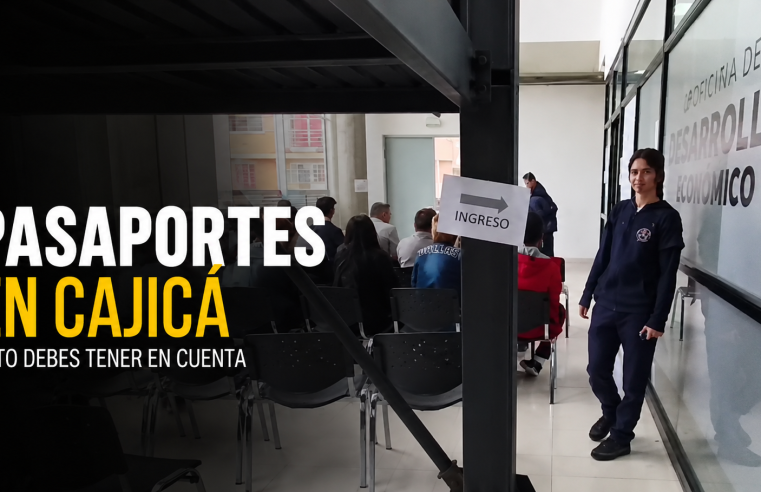 🛂 Entregarán pasaportes en Cajicá, ¿qué deben tener en cuenta?