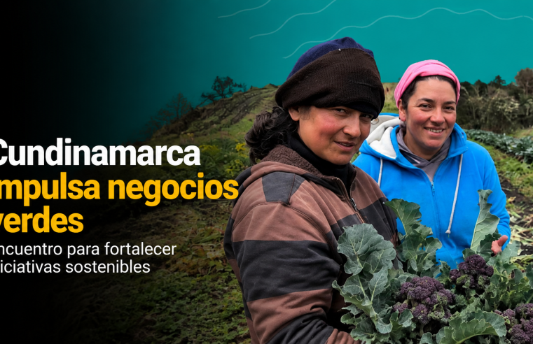 ? |Cundinamarca| impulsa encuentro para fortalecer los |negocios verdes|, ¿cómo participar?