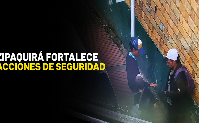 🚔 |Zipaquirá| fortalece acciones de seguridad + Video