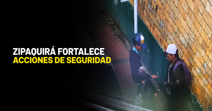 🚔 |Zipaquirá| fortalece acciones de seguridad + Video