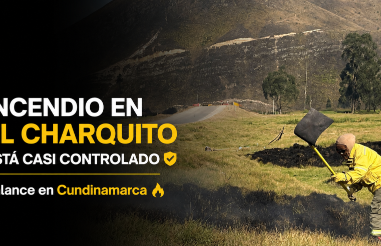 ? Incendio en |El Charquito| está casi controlado, ¿cuál es el balance en |Cundinamarca|?