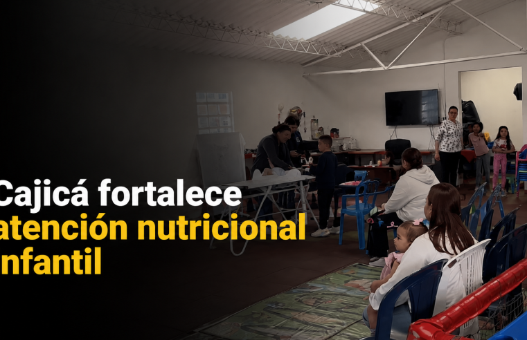 ?? Cajicá fortalece la atención nutricional de la infancia, ¿cómo avanza esta estrategia? + Video